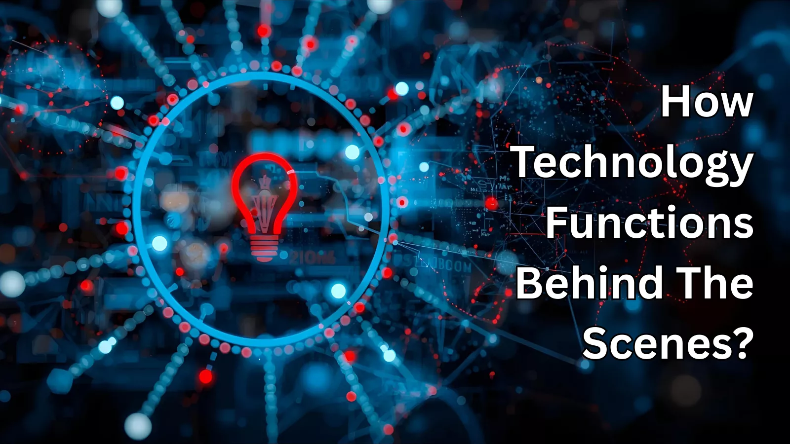 how-technology-functions-behind-the-scenes
