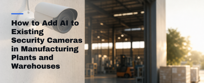 How to Add AI to Existing Security Cameras in Manufacturing Plants and Warehouses