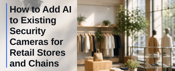 How to Add AI to Existing Security Cameras for Retail Stores and Chains